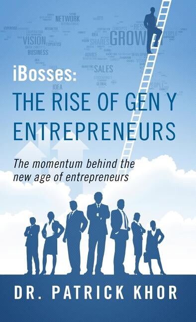 Ibosses: The Rise of Gen y Entrepreneurs - The Momentum Behind the New Age of Entrepreneurs, (Hardcover)