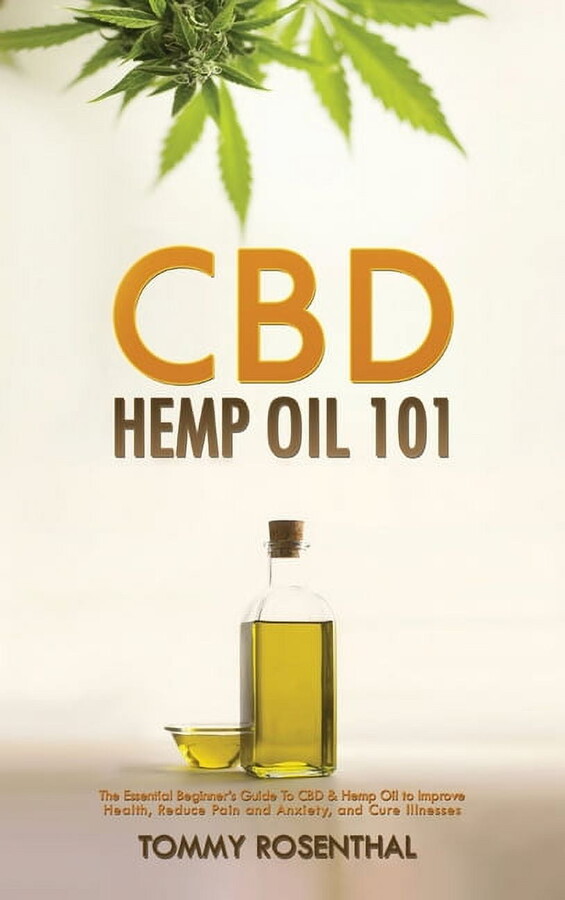 CBD Hemp Oil 101: The Essential Beginner's Guide To CBD and Hemp Oil to Improve Health, Reduce Pain and Anxiety, an, (Hardcover)