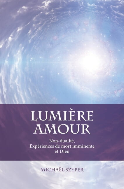 Lumière Amour : Non-dualité, Expériences de mort imminente et Dieu (Paperback)