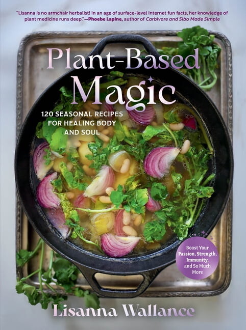 Plant-Based Magic: 120 Seasonal Recipes for Healing Body and Soul, (Hardcover)