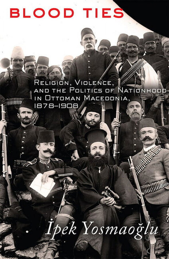Blood Ties: Religion, Violence and the Politics of Nationhood in Ottoman Macedonia, 1878-1908 (Hardcover)