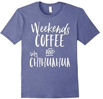 Weekends Coffee And My Chihuahua Pet Dog Owner Shirt