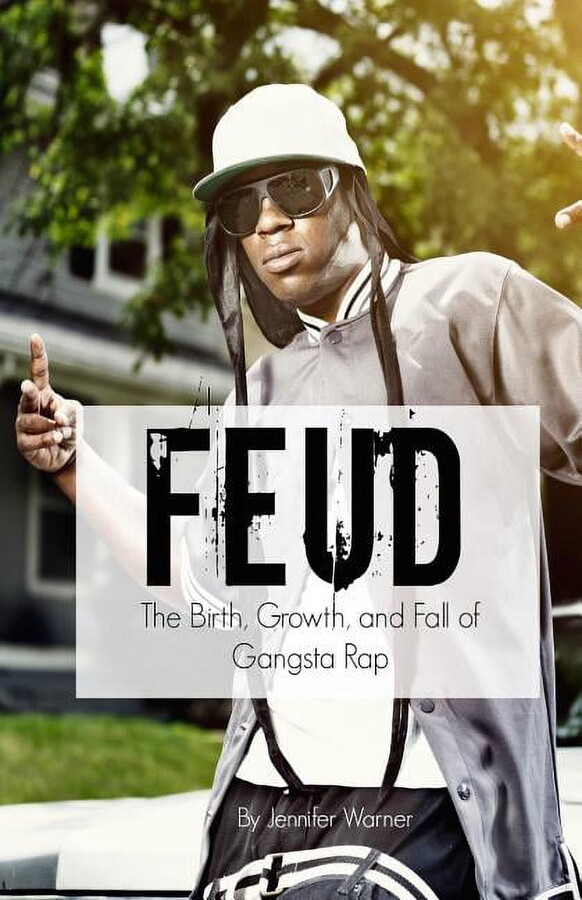 Feud: The Birth, Growth, and Fall of Gangsta Rap (Paperback)