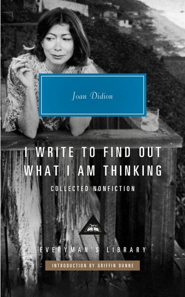 I Write to Find Out What I Am Thinking - (Everyman's Library Contemporary Classics) by Joan Didion (Hardcover)