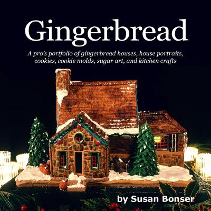 Gingerbread: A pro's portfolio of gingerbread houses, house portraits, cookies, cookie molds, sugar (Paperback) by Susan Bonser