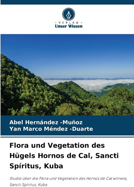 Flora und Vegetation des HÃ¼gels Hornos de Cal, Sancti SpÃritus, Kuba, (Paperback)