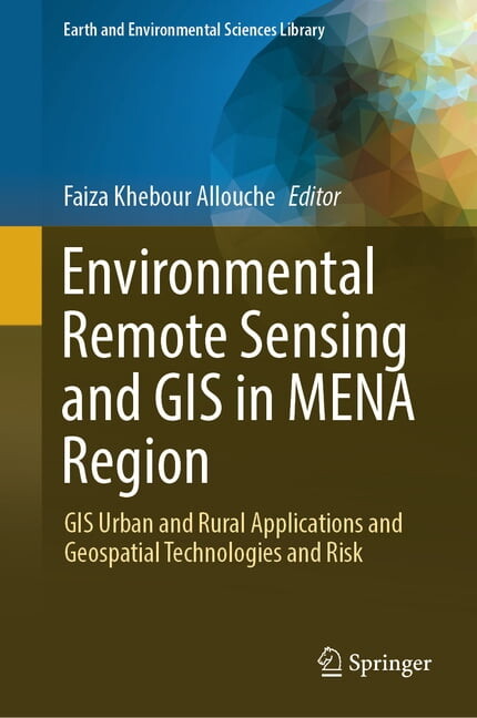 Earth and Environmental Sciences Library Environmental Remote Sensing and GIS in Mena Region: GIS Urban and Rural Applications Geospatial Technologies and Risks, (Hardcover)