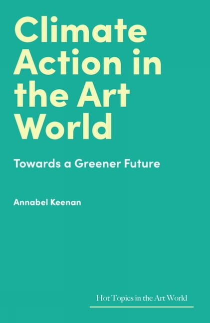 Hot Topics in the Art World Climate Action in the Art World: Towards a Greener Future, (Hardcover)