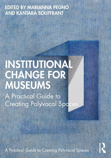 Routledge Guides to Practice in Museums, Institutional Change for Museums: A Practical Guide to Creating Polyvocal Spaces, (Paperback)