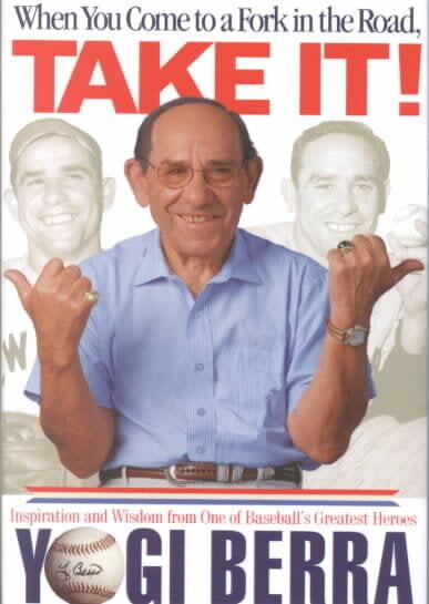 When You Come to a Fork in the Road, Take It! : Inspiration and Wisdom from One of Baseball's Greatest Heroes (Hardcover)