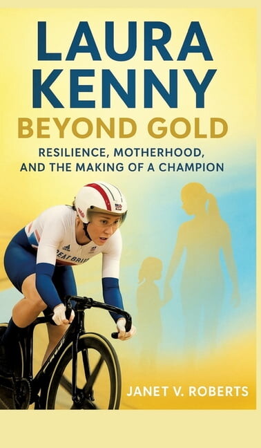 Laura Kenny: Beyond Gold - Resilience, Motherhood, and the Making of a Champion, (Hardcover)