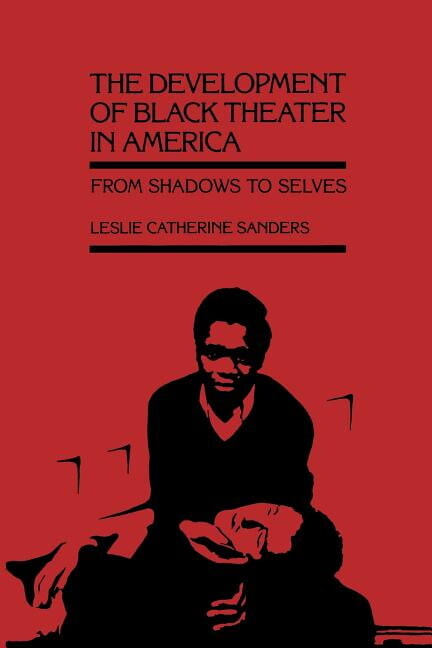 The Development of Black Theater in America: From Shadows to Selves, (Paperback)