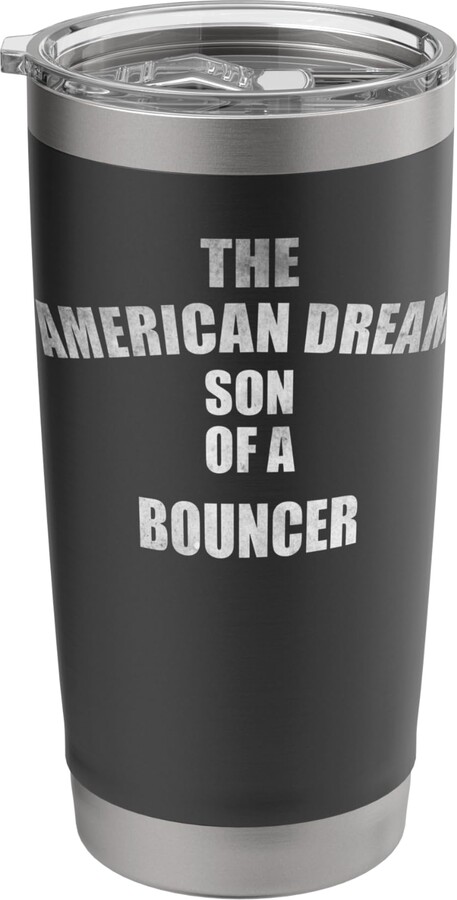 The American dream son tees The American dream son of a Bouncer Stainless Steel Insulated Tumbler