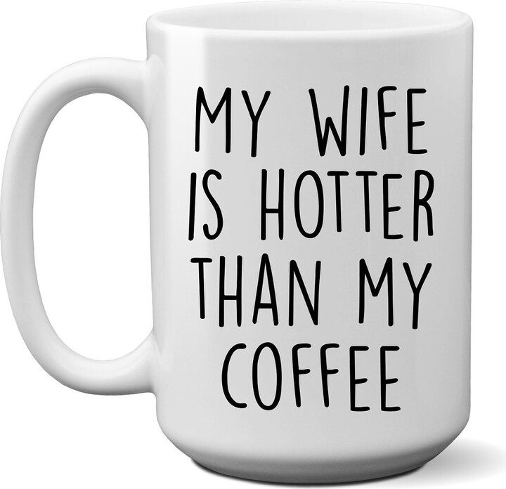 Etsy My Wife Is Hotter Than Coffee Cup, Gift For Him - Funny Mugs Wedding Gifts