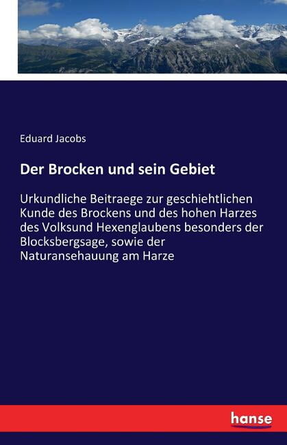 Der Brocken und sein Gebiet: Urkundliche Beitraege zur geschiehtlichen Kunde des Brockens und des hohen Harzes des Volks, (Paperback)