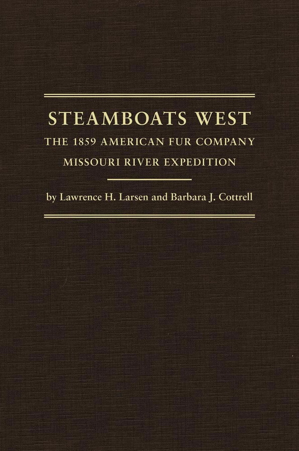 Western Lands and Waters Series: Steamboats West : The 1859 American Fur Company Missouri River Expedition (Series #25) (Hardcover)