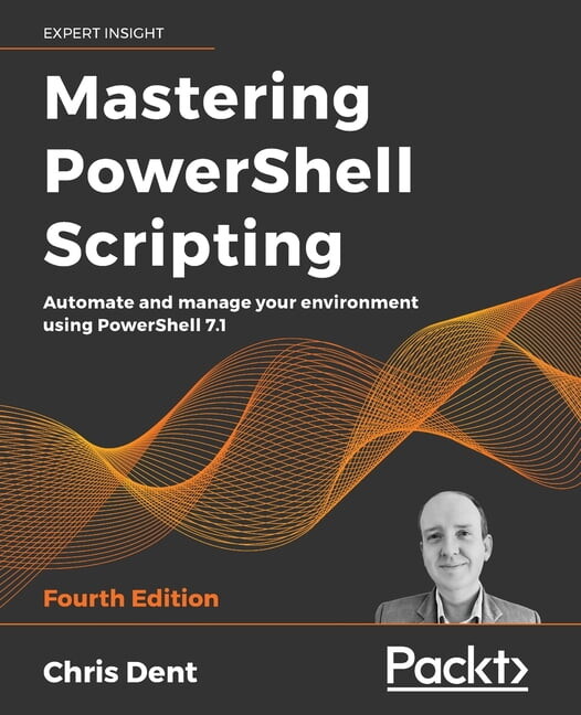 Mastering PowerShell Scripting - Fourth Edition: Automate and manage your environment using PowerShell 7.1, (Paperback)