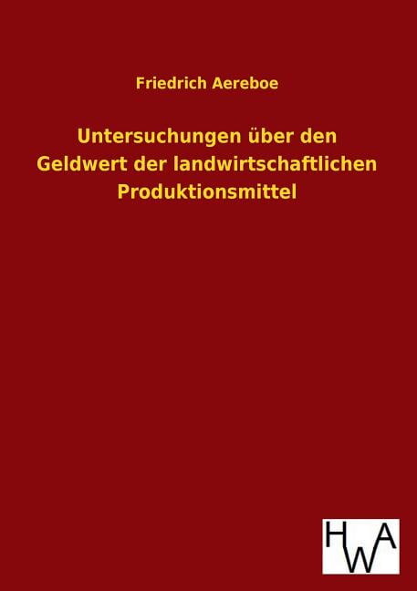 Untersuchungen über den Geldwert der landwirtschaftlichen Produktionsmittel (Paperback)