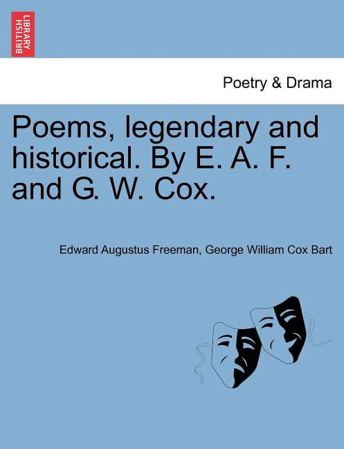 Poems, Legendary and Historical. by E. A. F. and G. W. Cox. (Paperback)