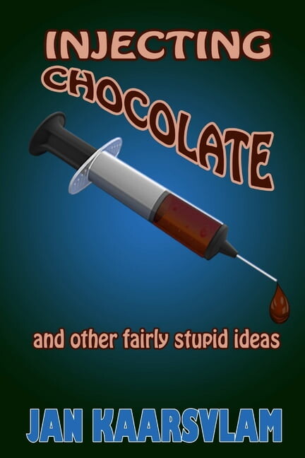 Injecting Chocolate and Other Fairly Stupid Ideas, (Paperback)