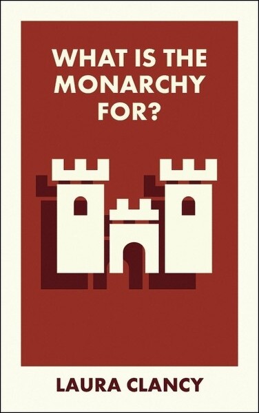Bristol University Press WhatIstheMonarchyFor?-(WhatIsItFor?)byLauraClancy(Paperback)