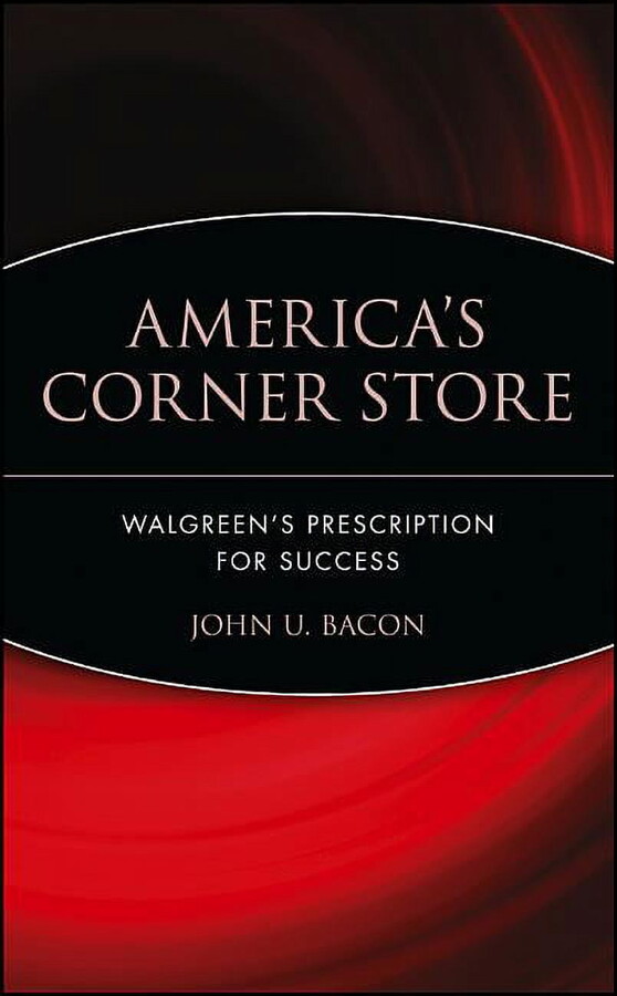 America's Corner Store: Walgreen's Prescription for Success, (Hardcover)