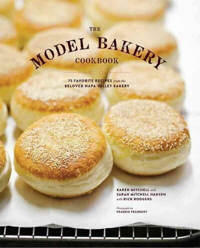 The Model Bakery Cookbook : 75 Favorite Recipes from the Beloved Napa Valley Bakery (Edition 1) (Hardcover)