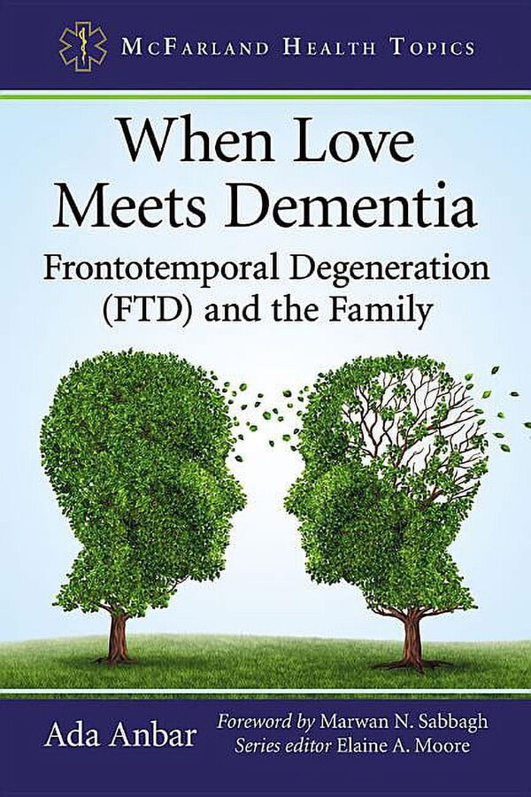 McFarland Health Topics: When Love Meets Dementia: Frontotemporal Degeneration (Ftd) and the Family (Paperback)