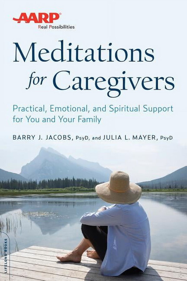 AARP Meditations for Caregivers : Practical, Emotional, and Spiritual Support for You and Your Family (Paperback)