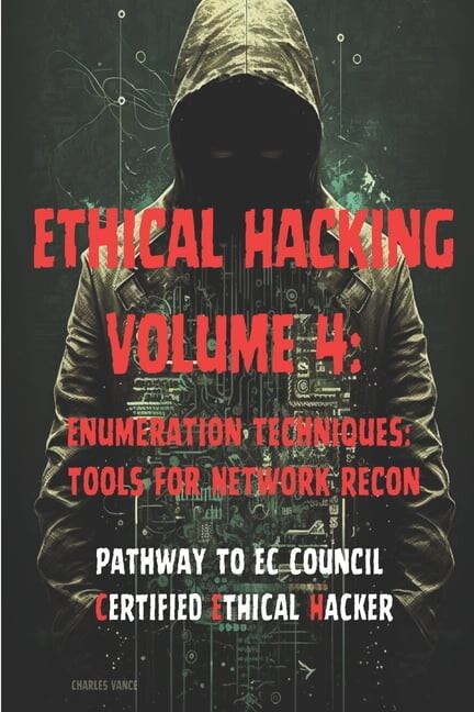 Ethical Hacking Volume 4: Enumeration Techniques: Tools for Network Recon (Paperback) by Charles Vance