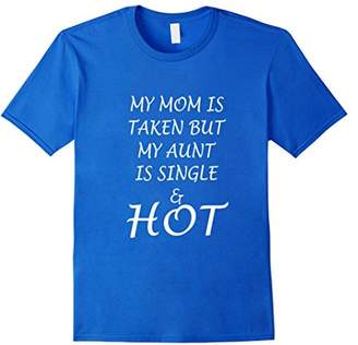 My Mom Is Taken But My Aunt is Single and Hot (w) T-Shirt