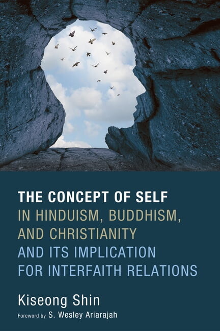 The Concept of Self in Hinduism, Buddhism, and Christianity and Its Implication for Interfaith Relations (Hardcover)