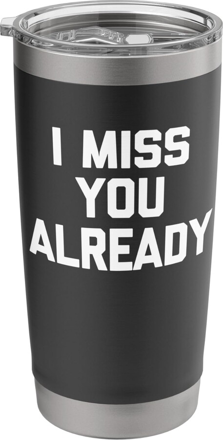 Funny Gifts & Funny Designs I Miss You Already - Funny Saying Sarcastic Novelty Cute Stainless Steel Insulated Tumbler