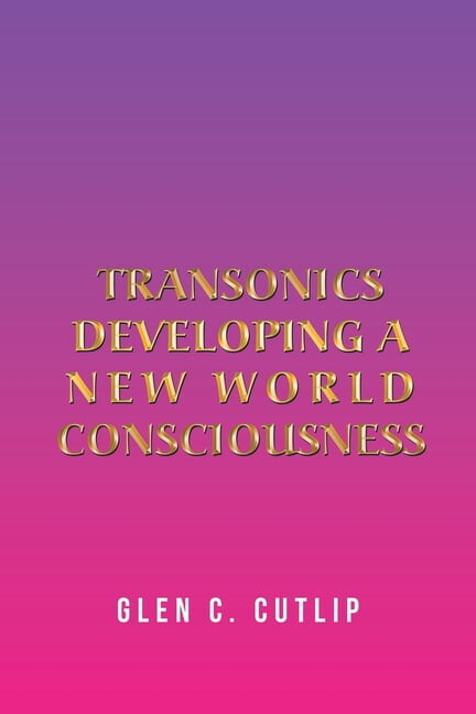 Transonics: Developing a New World Consciousness, (Paperback)