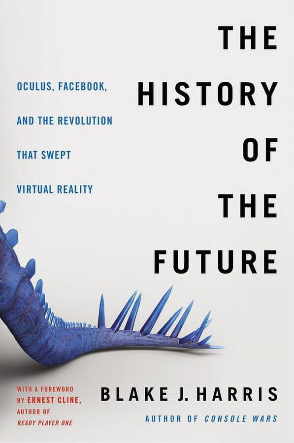 The History of the Future: Oculus, Facebook, and the Revolution That Swept Virtual Reality, (Paperback)
