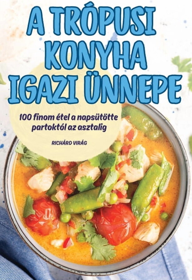 A Trópusi Konyha Igazi Ünnepe, (Paperback)