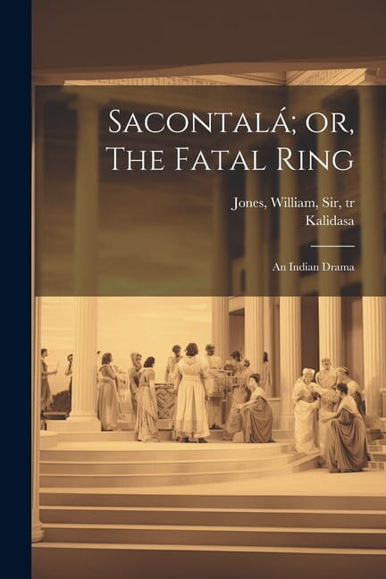 Sacontalá; or, The Fatal Ring: An Indian Drama (Paperback)