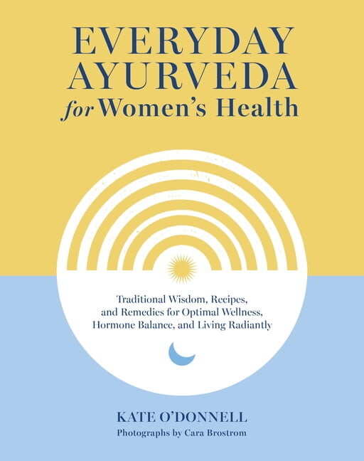 Everyday Ayurveda for Women's Health: Traditional Wisdom, Recipes, and Remedies for Optimal Wellness, Hormone Balance, a, (Hardcover)