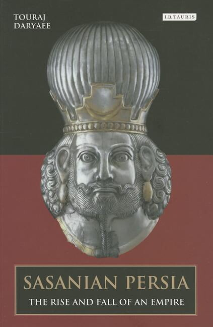 International Library of Iranian Studies Sasanian Persia: The Rise and Fall of an Empire, (Paperback)