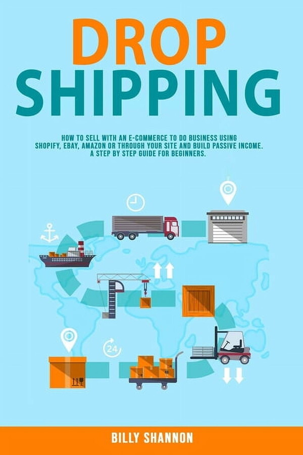 Dropshipping: How to Sell With an E-Commerce to Do Business Using Shopify, Ebay, Amazon or Through (Paperback) by Billy Shannon
