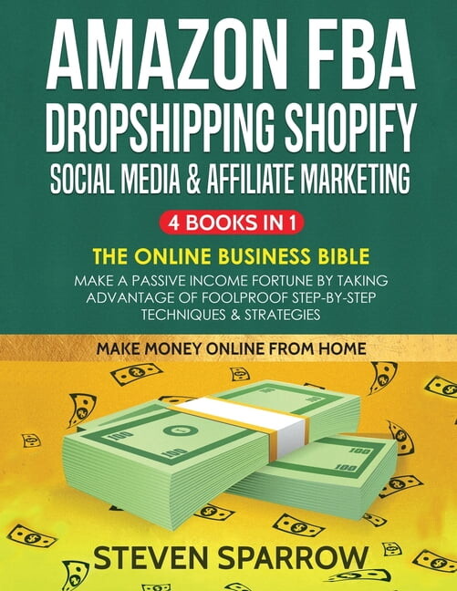 Amazon FBA, Dropshipping Shopify, Social Media & Affiliate Marketing: Make a Passive Income Fortune by Taking Advant, (Paperback)
