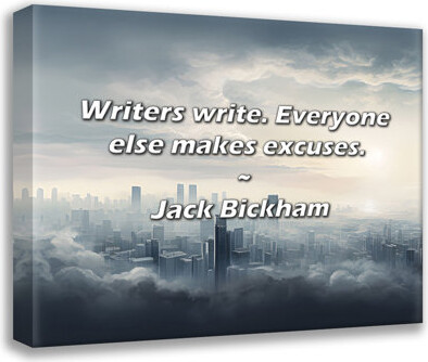 Ivy Bronx Jack Bickham Quote: Writers write. Everyone else makes excuses.