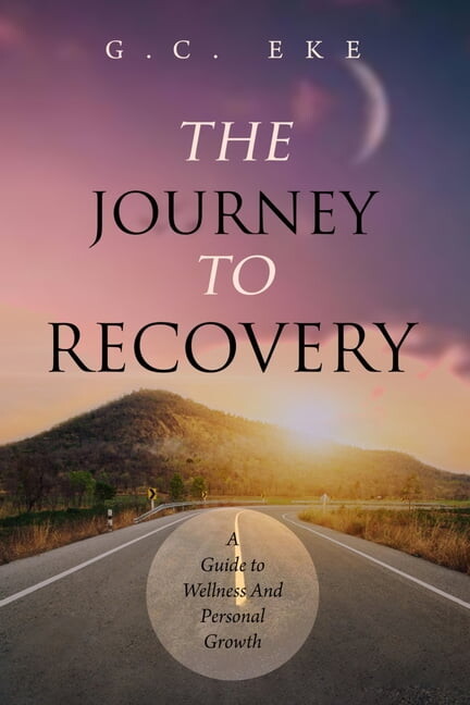 The Journey to Recovery: A Guide To Wellness And Personal Growth, (Paperback)