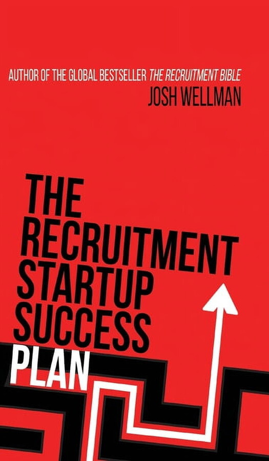 The Recruitment Startup Success Plan: A step-by-step guide that explains how to set up and run a successful recruitment , (Hardcover)