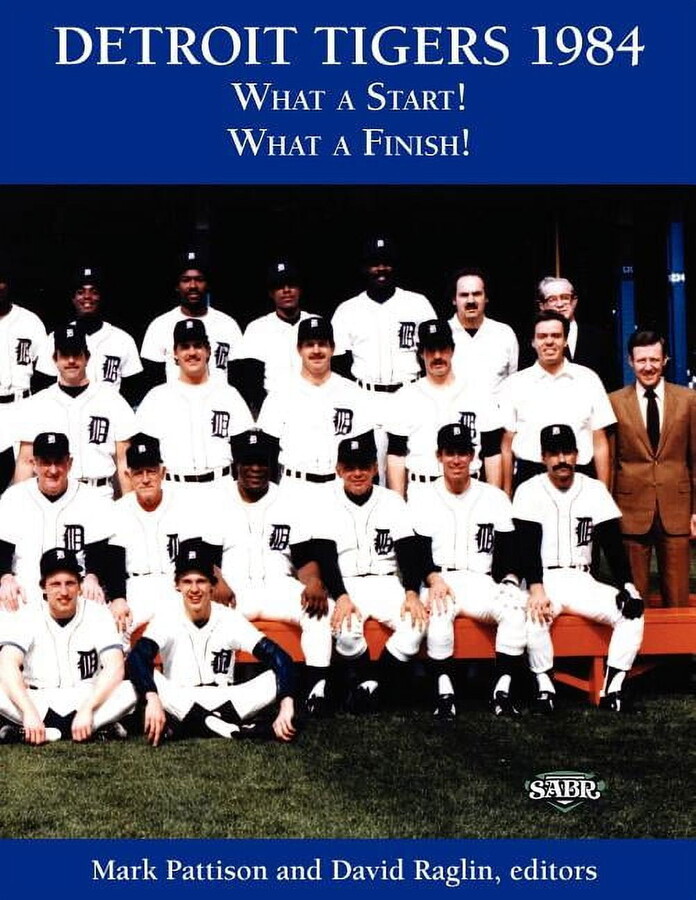 Mark Pattison; David Raglin; Gary Gillette The Sabr Bioproject: Detroit Tigers 1984: What a Start! What a Finish! (Paperback)