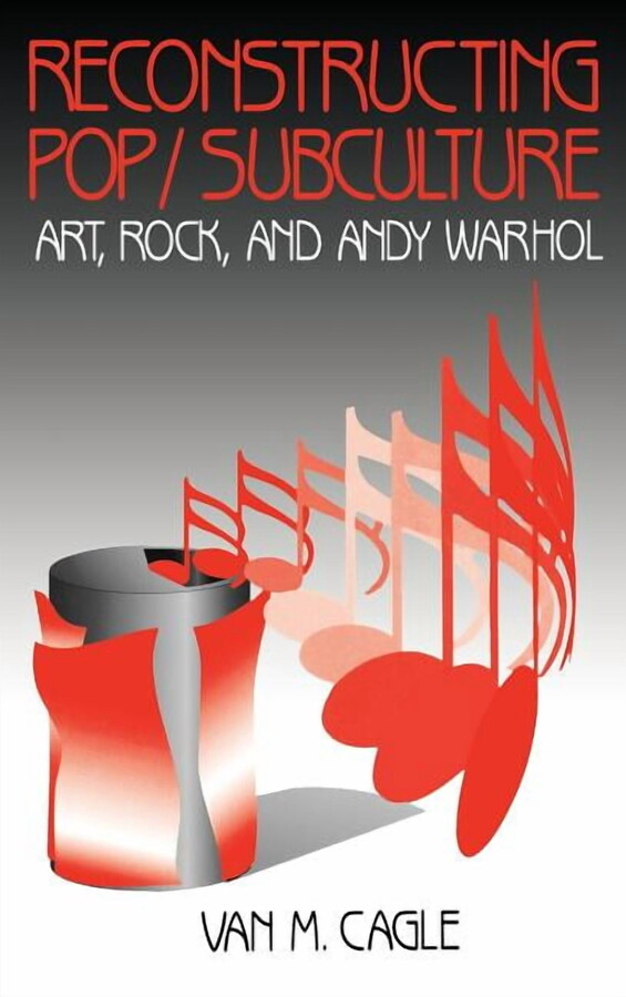 Reconstructing Pop/Subculture: Art, Rock, and Andy Warhol, (Hardcover)