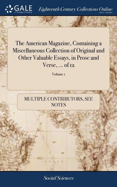 The American Magazine, Containing a Miscellaneous Collection of Original and Other Valuable Essays, in Prose and Verse, ... of 12; Volume 1 (Hardcover)