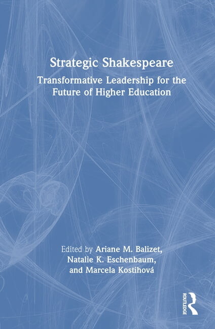 Strategic Shakespeare: Transformative Leadership for the Future of Higher Education, (Hardcover)