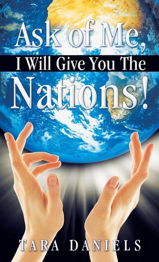 Ask of Me, I Will Give You the Nations! (Hardcover)