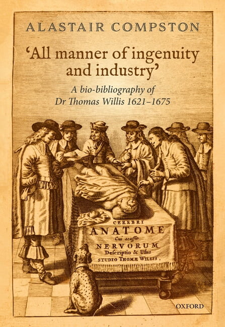 All Manner of Industry and Ingenuity': A Bio-Bibliography of Thomas Willis 1621 - 1675, (Hardcover)